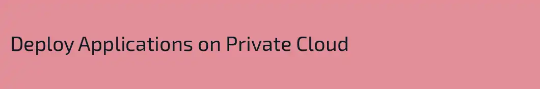 Deploy Applications on Private Cloud 
